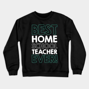 BEST HOMESCHOOL TEACHER ever! Crewneck Sweatshirt